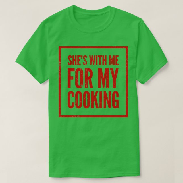 Shes With Me For My Cooking Funny Cook Chef Culina T-Shirt (Design Front)