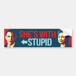 She's with Stupid Obama - Anti-Obama Anti-Hillary  Bumper Sticker