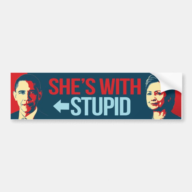 She's with Stupid Obama - Anti-Obama Anti-Hillary  Bumper Sticker (Front)