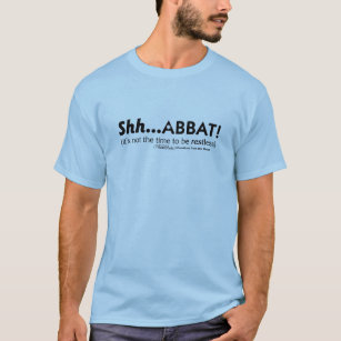Shh...abbat! T-Shirt