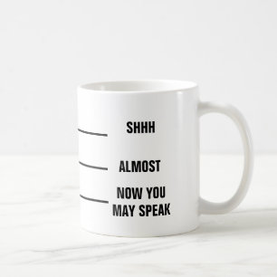 SHH ALMOST NOW YOU MAY SPEAK Coffee Mug