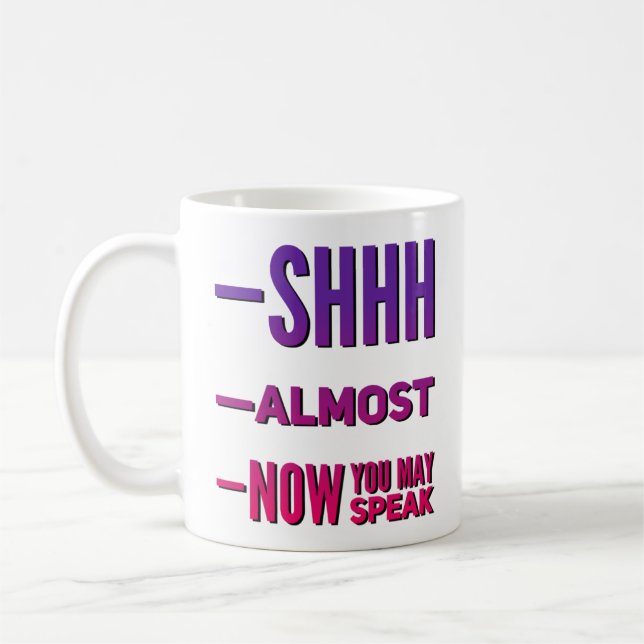 Shh Almost Now You May Speak Funny Coffee Mug (Left)