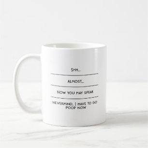 Shh Almost Now You May Speak I Have To Poop Coffee Mug