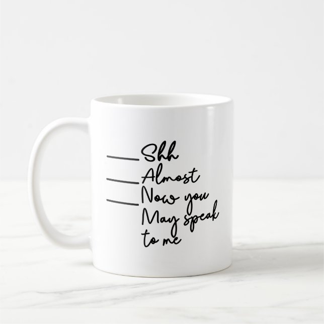 Shh Almost Now You May Speak To Me Coffee Mug (Left)