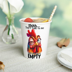 Shh...Don't talk to me untill my cup is empty!