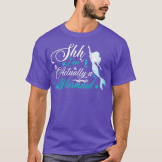 Shh I Am Actually A Mermaid T-Shirt