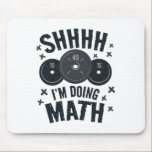 Shh I'm Doing Math Workout Shirt For Weightlifter  Mouse Mat<br><div class="desc">Shh I'm Doing Math Workout Shirt For Weightlifter Funny Gym</div>