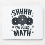 Shh I'm Doing Math Workout Shirt For Weightlifter  Mouse Mat<br><div class="desc">Shh I'm Doing Math Workout Shirt For Weightlifter Funny Gym</div>