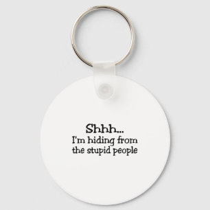 Shh Im Hiding From The Stupid People Key Ring