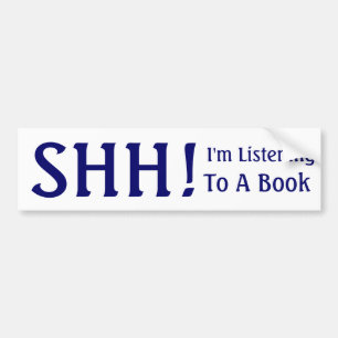 SHH!, I'm Listening, To A Book Bumper Sticker
