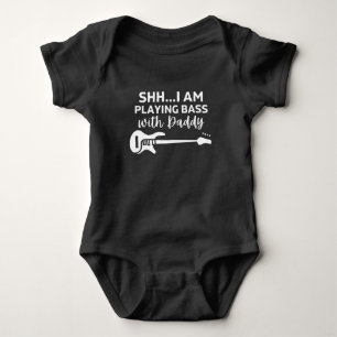 shh I'm playing Bass with Daddy Funny Bass Lovers Baby Bodysuit
