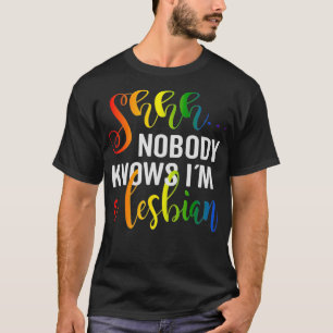 Shh nobody knows im a Lesbian Lgbtq Pride T-Shirt