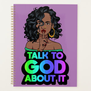 Shh talk to God about it black melanin woman sista Planner