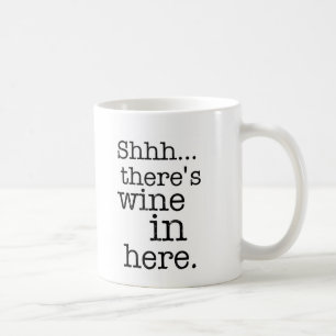Shh there's wine in here - Funny Mug. Coffee Mug