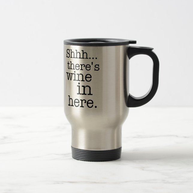 Shh there's wine in here - Funny Mug. Travel Mug (Right)