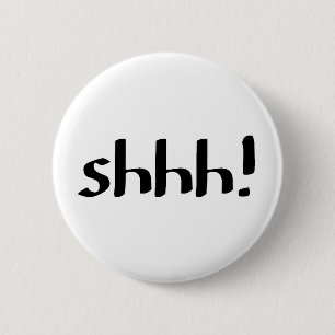 shhh! 6 cm round badge