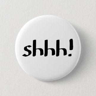 shhh! 6 cm round badge