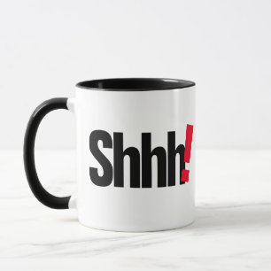 Shhh... Be Quiet Funny Mug - Humourous Coffee Cup