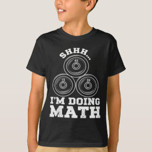 Shhh Doing Math Funny Weight Lifting Workout T-Shirt