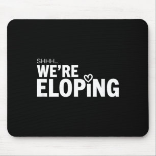 Shhh Eloping Funny Wedding Announcement For Mouse Mat