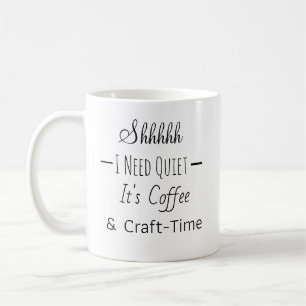 Shhh   Funny Coffee and Craft Time  Mug