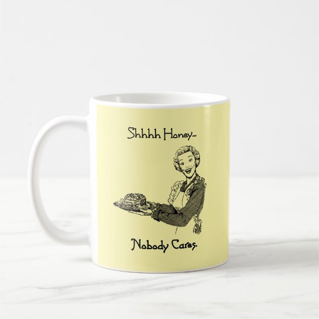 Shhh Honey Nobody Cares Coffee Mug (Left)