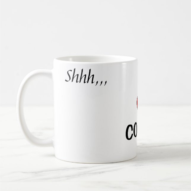 ~Shhh,,, I Love Coffee, Thank You!~  MUG. Coffee Mug (Left)