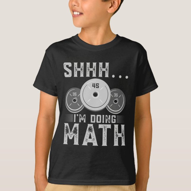 Shhh I’m Doing Math Fitness Weightlifting Workout  T-Shirt (Front)