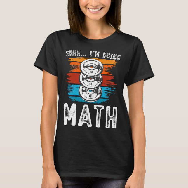 Shhh I’m Doing Math Fitness Weightlifting Workout  T-Shirt (Front)