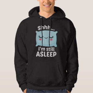 Shhh I’m Still Asleep Hoodie