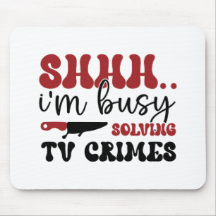 Shhh.. i'm busy solving tv crimes mouse mat