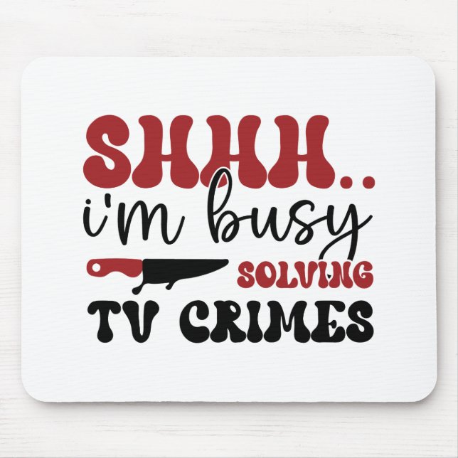 Shhh.. i'm busy solving tv crimes mouse mat (Front)