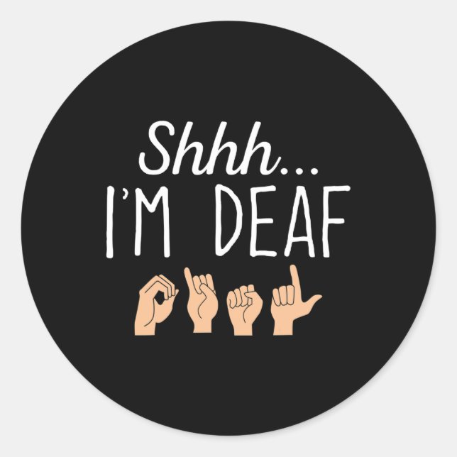 Shhh i'm Deaf ASL Sign language Hearing loss aware Classic Round Sticker (Front)