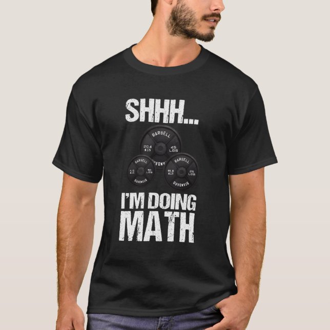 Shhh I'M Doing Math Barbells Weightlifter Gym Exer T-Shirt (Front)