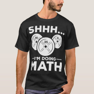 Shhh I'M Doing Math Bodybuilding Gym Fitness Train T-Shirt