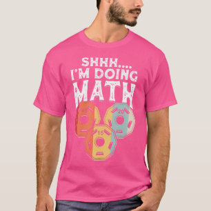Shhh I'M Doing Math Funny Weight Lifting - Weightl T-Shirt