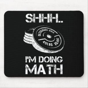 Shhh I'm Doing Math Funny Weight Lifting Workout T Mouse Mat