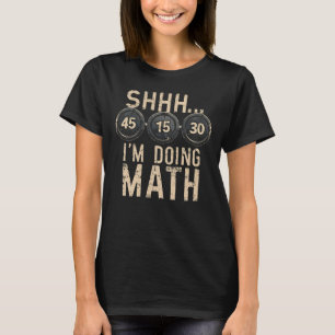 Shhh I'm Doing Math Funny Weight Lifting Workout T T-Shirt