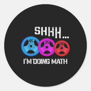 Shhh I'm Doing Math Funny Workout Gym Humor Weight Classic Round Sticker
