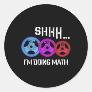 Shhh I'm Doing Math Funny Workout Gym Humour Weigh Classic Round Sticker