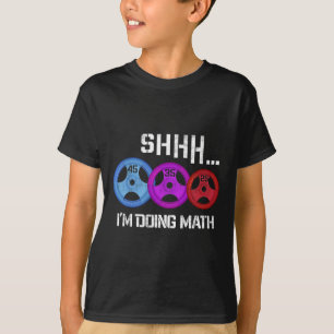 Shhh I'm Doing Math Funny Workout Gym Humour Weigh T-Shirt