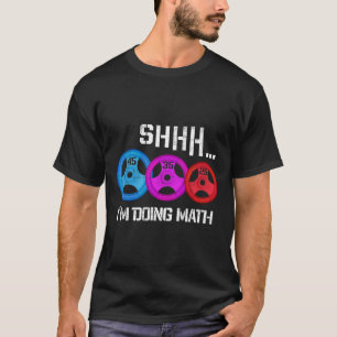 Shhh I'm Doing Math Funny Workout Gym Humour Weigh T-Shirt