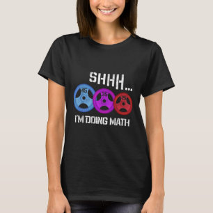 Shhh I'm Doing Math Funny Workout Gym Humour Weigh T-Shirt