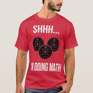 Shhh Im Doing Math Gym Fitness Math  T-Shirt