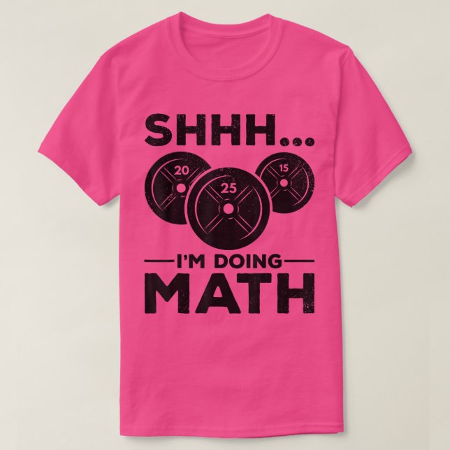 Shhh I'm doing Math Gym Fitness Training Powerlift T-Shirt (Design Front)