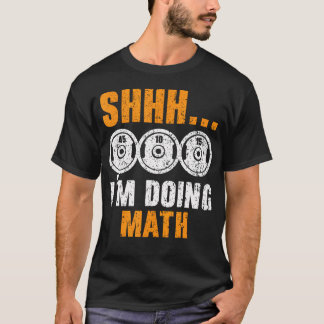 Shhh I'M Doing Math Trainer Weightlifting Gym Fitn T-Shirt