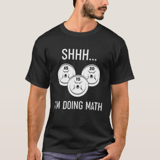 Shhh I'm Doing Math WEIGHT LIFTING T-Shirt