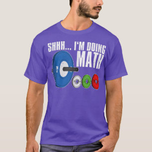 Shhh, I'm Doing Math, Workout Weightlifting  T-Shirt