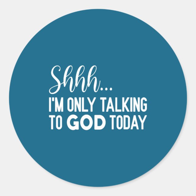 Shhh… I'm Only Talking To God Today Funny Christia Classic Round Sticker (Front)