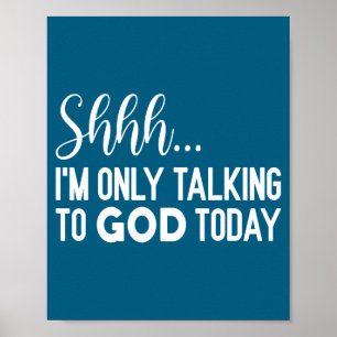 Shhh… I'm Only Talking To God Today Funny Christia Poster